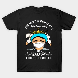 I'm not a princess I dont need saving I'm a dsp i got this handled dsp 2020 gift T-Shirt